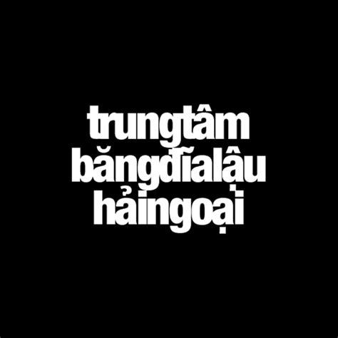 Trung Tâm Băng Đĩa Lậu Hải Ngoại .